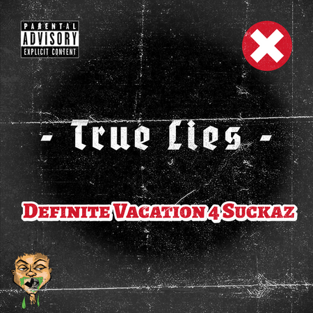 Album cover with 'True Lies' and 'Definite Vacation 4 Suckaz' text on a black background with a red 'X' symbol.