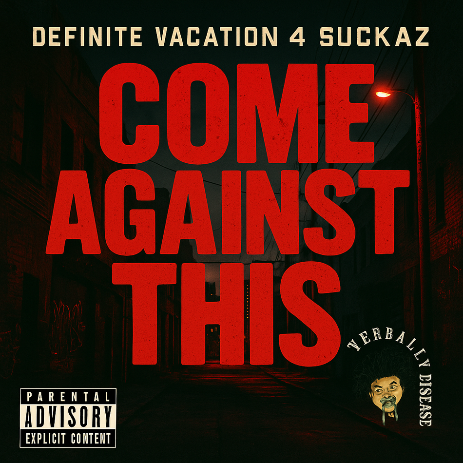 Album cover for “Come Against This” by Definite Vacation 4 Suckaz — produced by Sire Sinsai. Gritty urban Chicago design with graffiti-style title, bold energy, and Parental Advisory label.