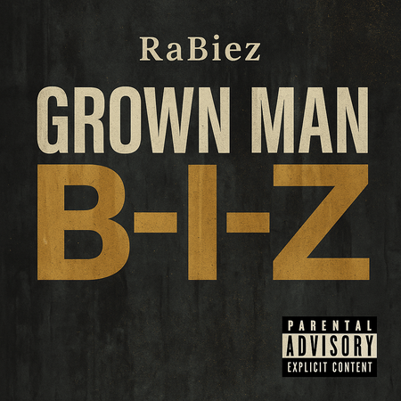 Album cover for “Grown Man B-I-Z” by RaBiez — written and produced by R. Taylor. Sleek Chicago hip-hop artwork with a mature, confident tone, graffiti-style text, and Parental Advisory label.