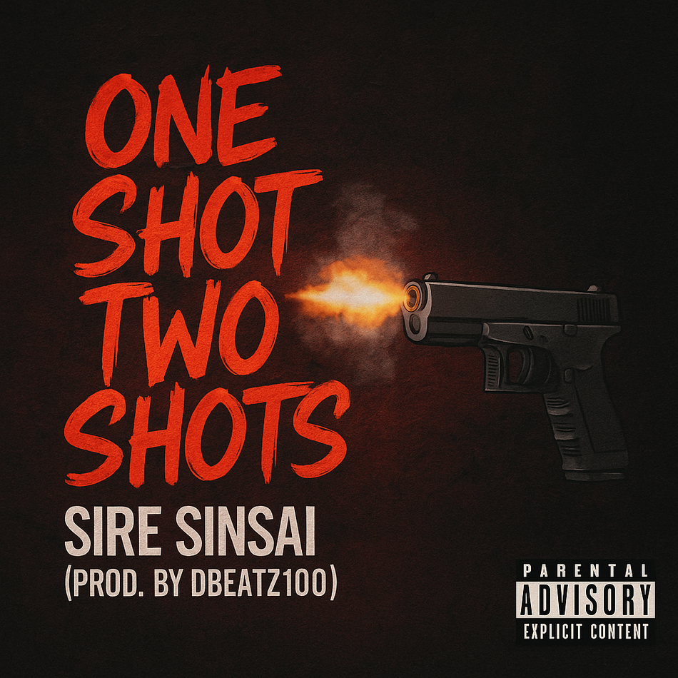 One Shot Two Shots – Sire Sinsai (Prod. by Donnel Sylva aka DBeatz100)