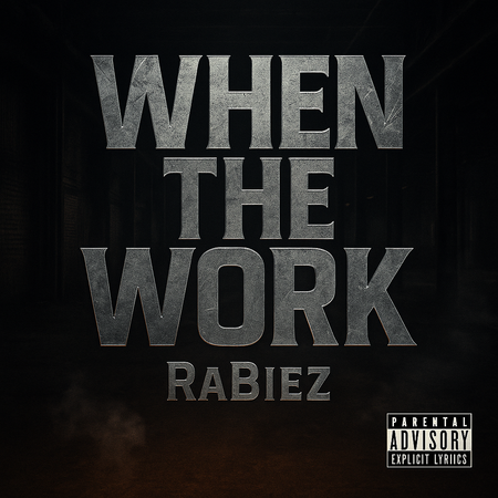 Album cover for “When The Work” by RaBiez — produced and written by R. Taylor. Dark industrial warehouse background with bold metallic lettering and Explicit Lyrics sticker.