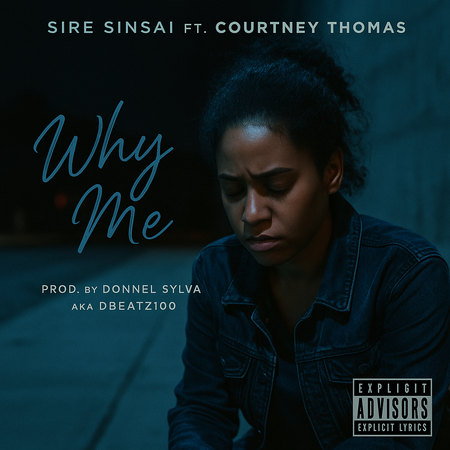 Album cover for “Why Me” by Sire Sinsai ft. Courtney Thomas — produced by Donnel Sylva aka DBeatz100 and written by Courtney Thomas, P. Diaz. Emotional street portrait with moody lighting, soft blue tones, and Explicit Lyrics sticker.