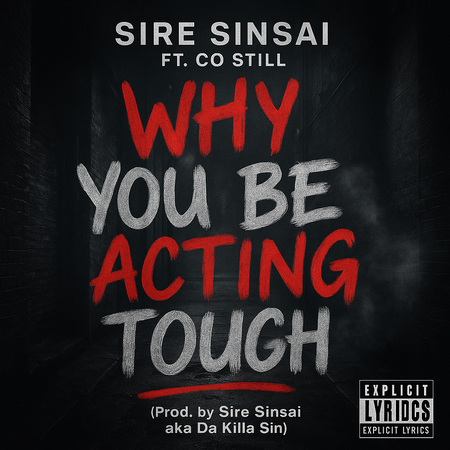 Album cover for “Why You Be Acting Tough” by Sire Sinsai ft. Co Still — produced by Sire Sinsai aka Da Killa Sin and written by P. Diaz, C. Hunter. Gritty Chicago alley background, bold red and silver graffiti lettering, smoke, and Explicit Lyrics sticker.