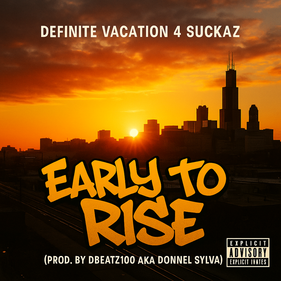 Album cover for “Early to Rise” by Definite Vacation 4 Suckaz — produced by DBeatz100, written by P. Diaz & R. Taylor. Chicago sunrise backdrop, glowing gold light, graffiti title text, and Explicit Lyrics sticker.